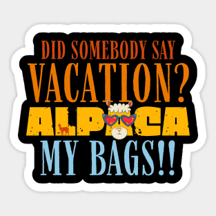 Did Somebody Say Vacation Alpaca My Bags Sticker